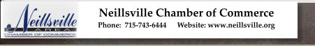 Neillsville Chamber of Commerce Phone:  715-743-6444 	Website: www.neillsville.org