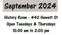 September 2024 History Room - 442 Hewett St Open Tuesdays & Thursdays 10:00 am to 2:00 pm