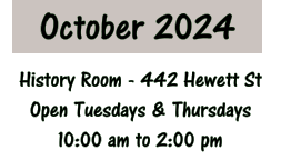 October 2024 History Room - 442 Hewett St Open Tuesdays & Thursdays 10:00 am to 2:00 pm