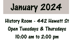 January 2024 History Room - 442 Hewett St Open Tuesdays & Thursdays 10:00 am to 2:00 pm