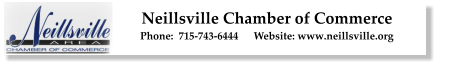 Neillsville Chamber of Commerce Phone:  715-743-6444 	Website: www.neillsville.org