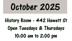 October 2025 History Room - 442 Hewett St Open Tuesdays & Thursdays 10:00 am to 2:00 pm