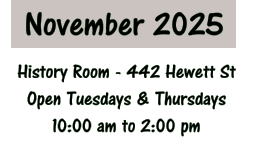 November 2025 History Room - 442 Hewett St Open Tuesdays & Thursdays 10:00 am to 2:00 pm