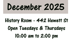 December 2025 History Room - 442 Hewett St Open Tuesdays & Thursdays 10:00 am to 2:00 pm