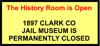 The History Room is Open  1897 CLARK CO  JAIL MUSEUM IS  PERMANENTLY CLOSED