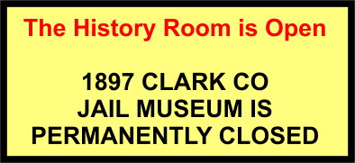 The History Room is Open  1897 CLARK CO  JAIL MUSEUM IS  PERMANENTLY CLOSED